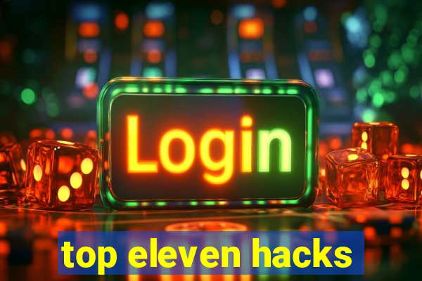 top eleven hacks